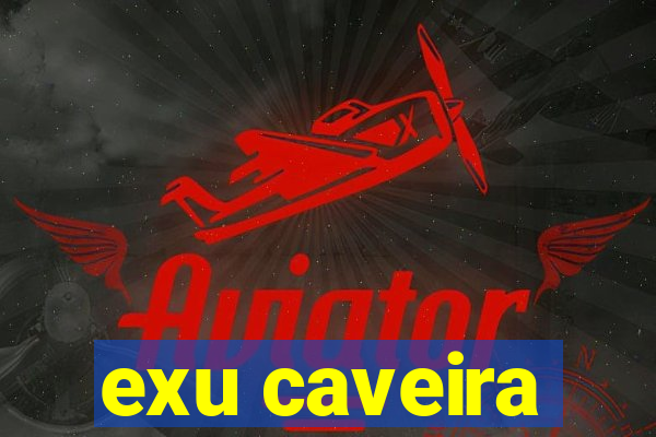 exu caveira